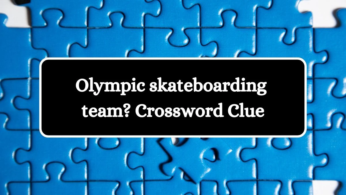 Olympic skateboarding team? Crossword Clue Answers on July 28, 2024