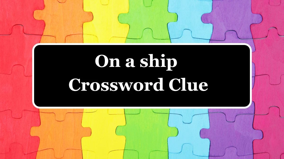 On a ship (2,3) Crossword Clue Puzzle Answer from July 04, 2024