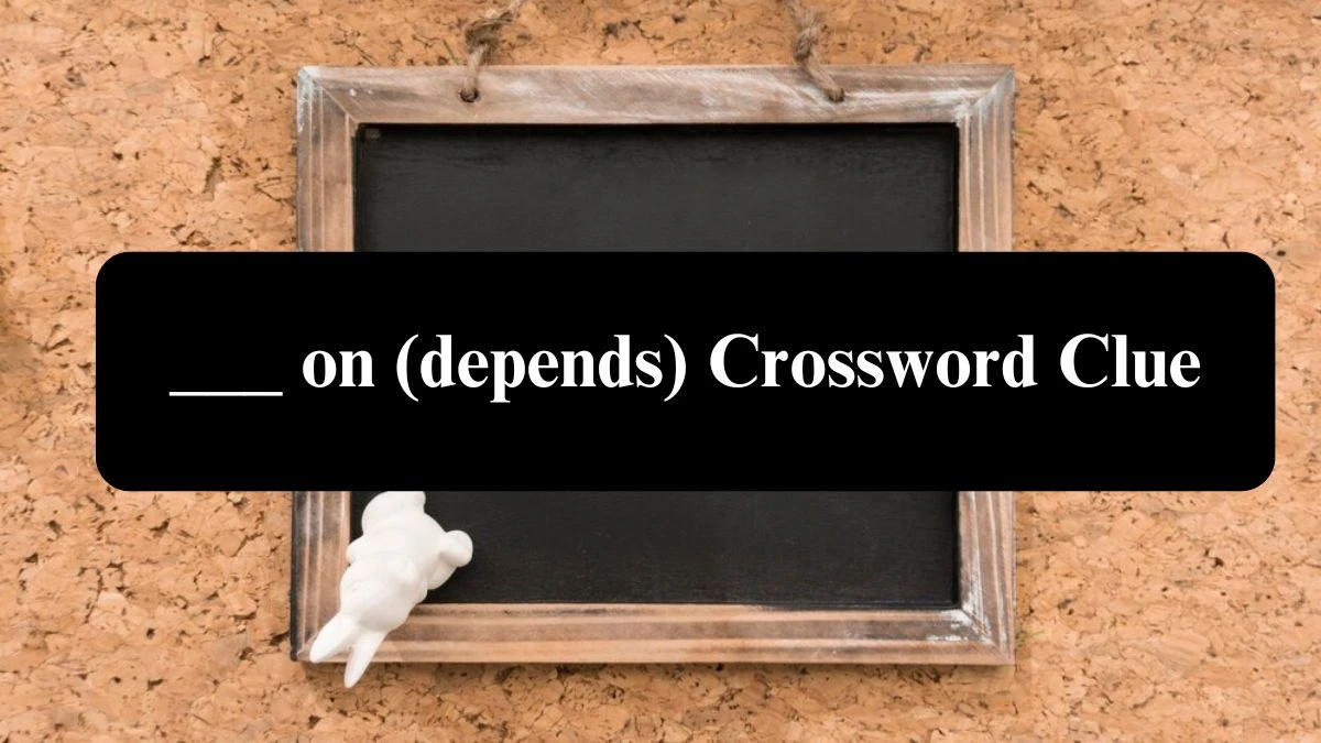 Daily Themed ___ on (depends) Crossword Clue Puzzle Answer from July 22, 2024