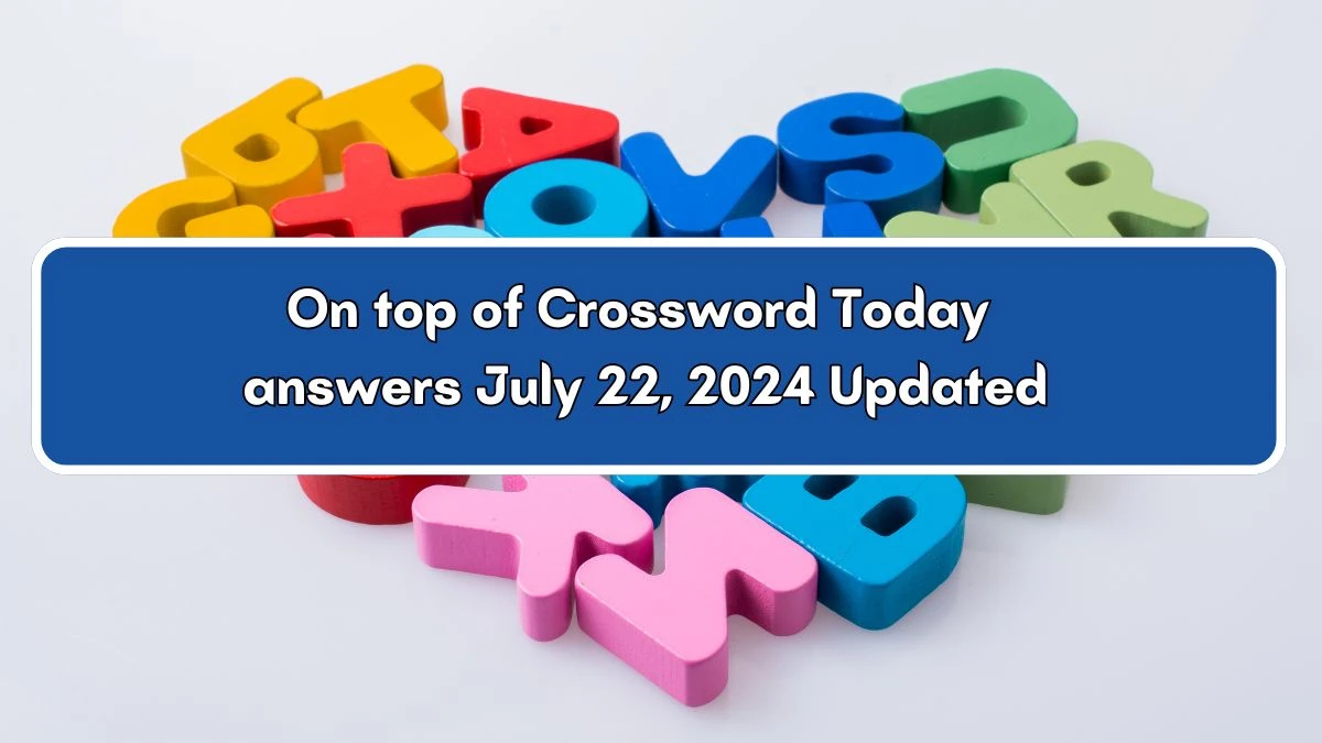 Irish Daily Mail Quick On top of 4 Letters Crossword Clue Puzzle Answer from July 23, 2024