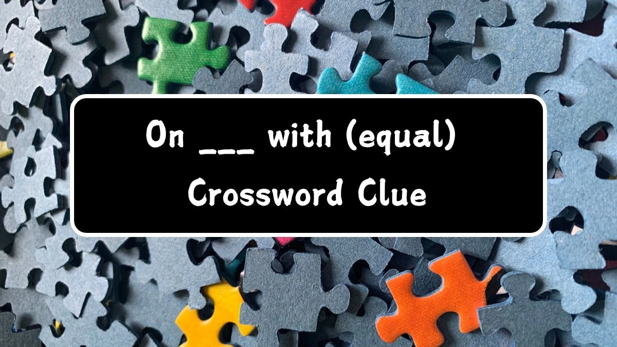 Daily Themed On ___ with (equal) Crossword Clue Puzzle Answer from July 29, 2024