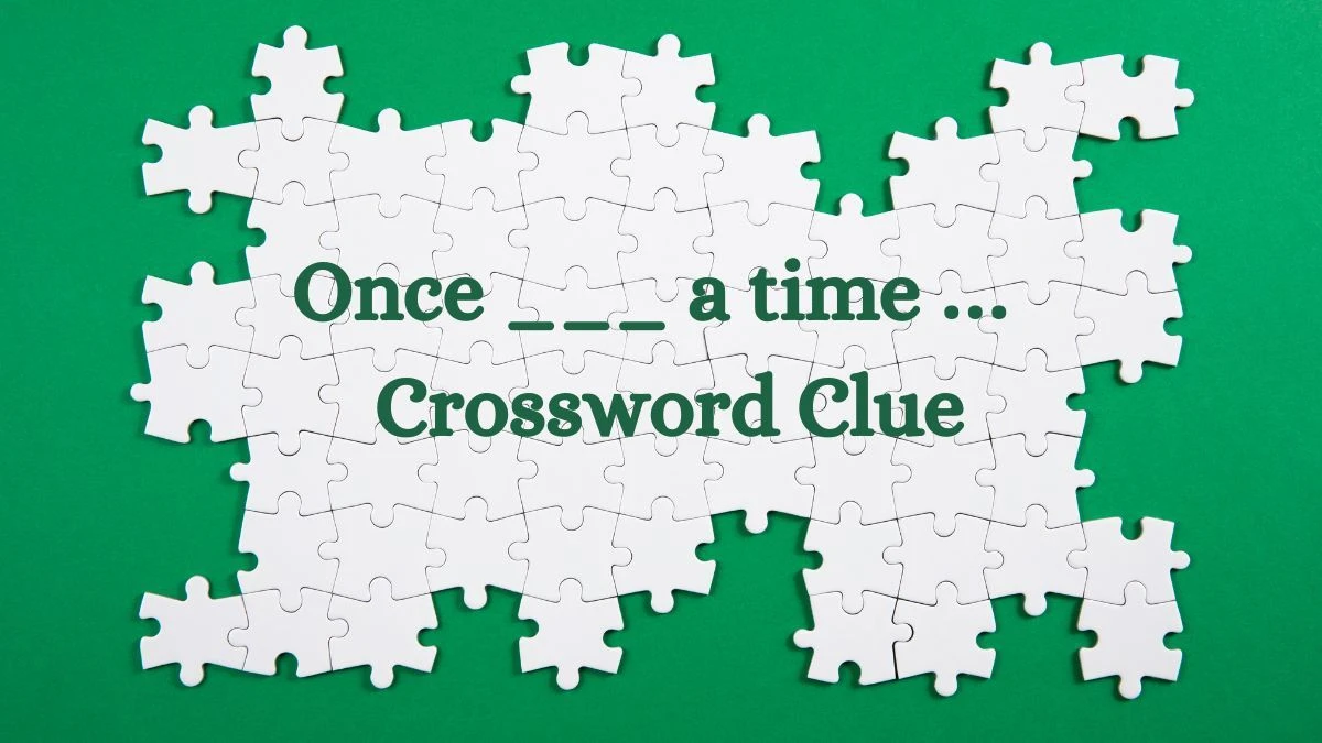 Once ___ a time … Daily Themed Crossword Clue Answers on July 15, 2024