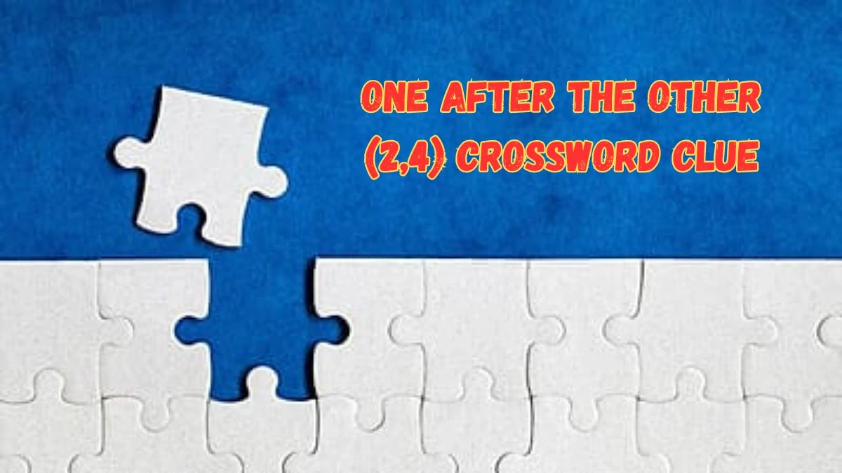 One after the other (2,4) Crossword Clue Puzzle Answer from July 05, 2024