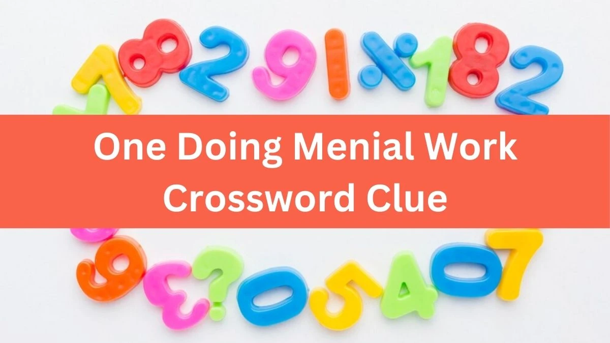 One Doing Menial Work Universal Crossword Clue Puzzle Answer from July 21, 2024