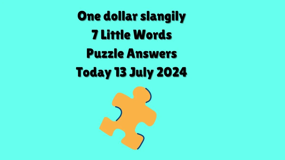 One dollar slangily 7 Little Words Puzzle Answer from July 13, 2024