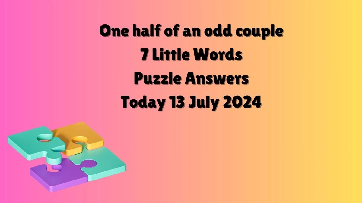 One half of an odd couple 7 Little Words Puzzle Answer from July 13, 2024