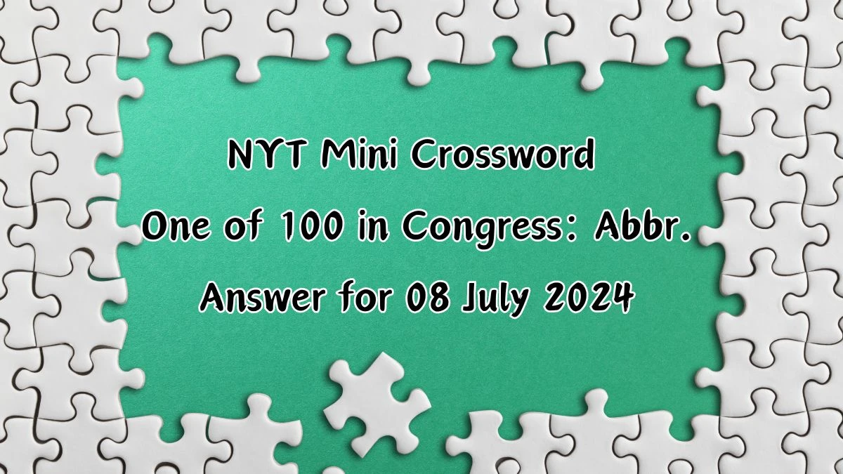 One of 100 in Congress: Abbr. Crossword Clue NYT Puzzle Answer from July 08, 2024