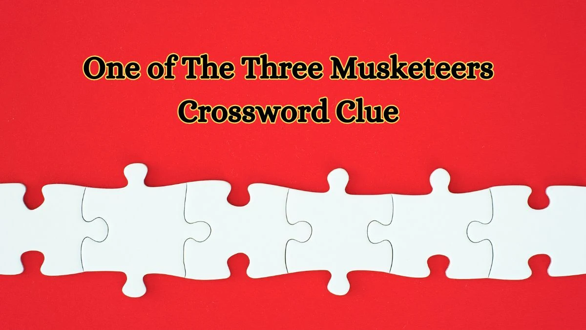 LA Times One of The Three Musketeers Crossword Clue Puzzle Answer from July 09, 2024