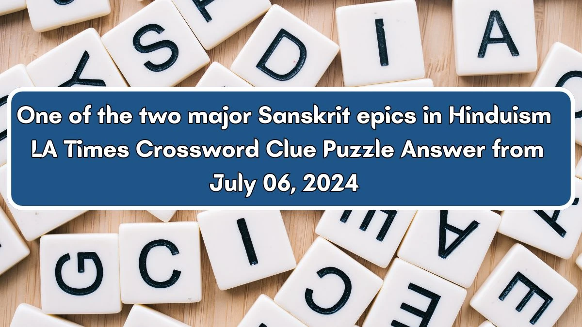 LA Times One of the two major Sanskrit epics in Hinduism Crossword Clue Puzzle Answer from July 06, 2024