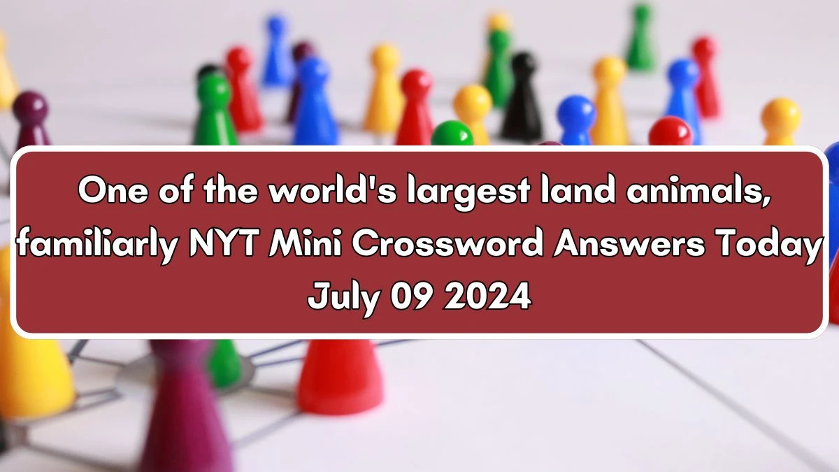 One of the world's largest land animals, familiarly NYT Crossword Clue Puzzle Answer from July 09, 2024