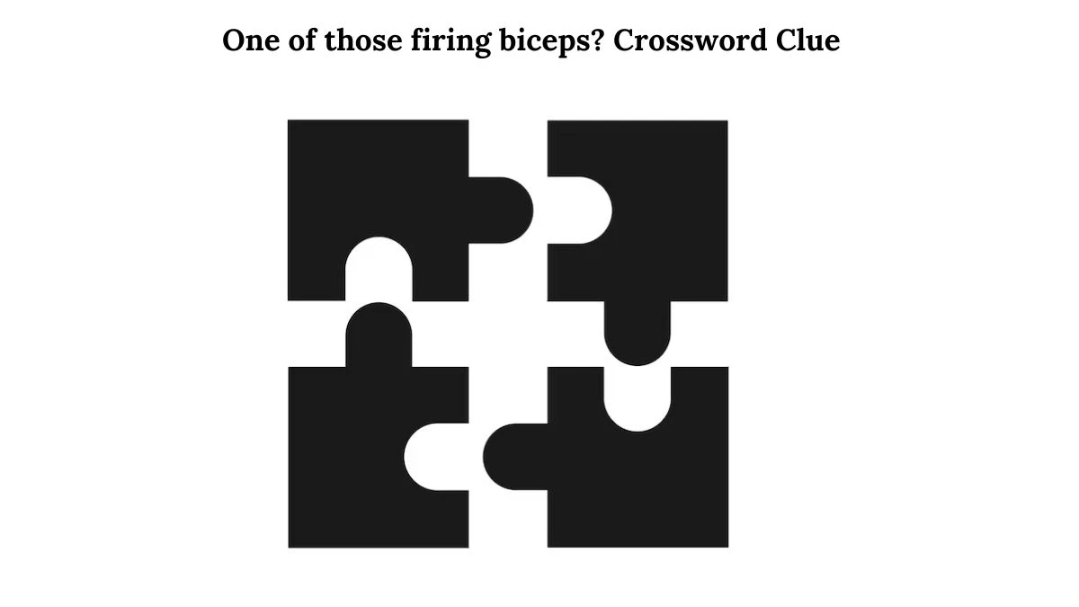 One of those firing biceps? Crossword Clue Puzzle Answer from July 31, 2024