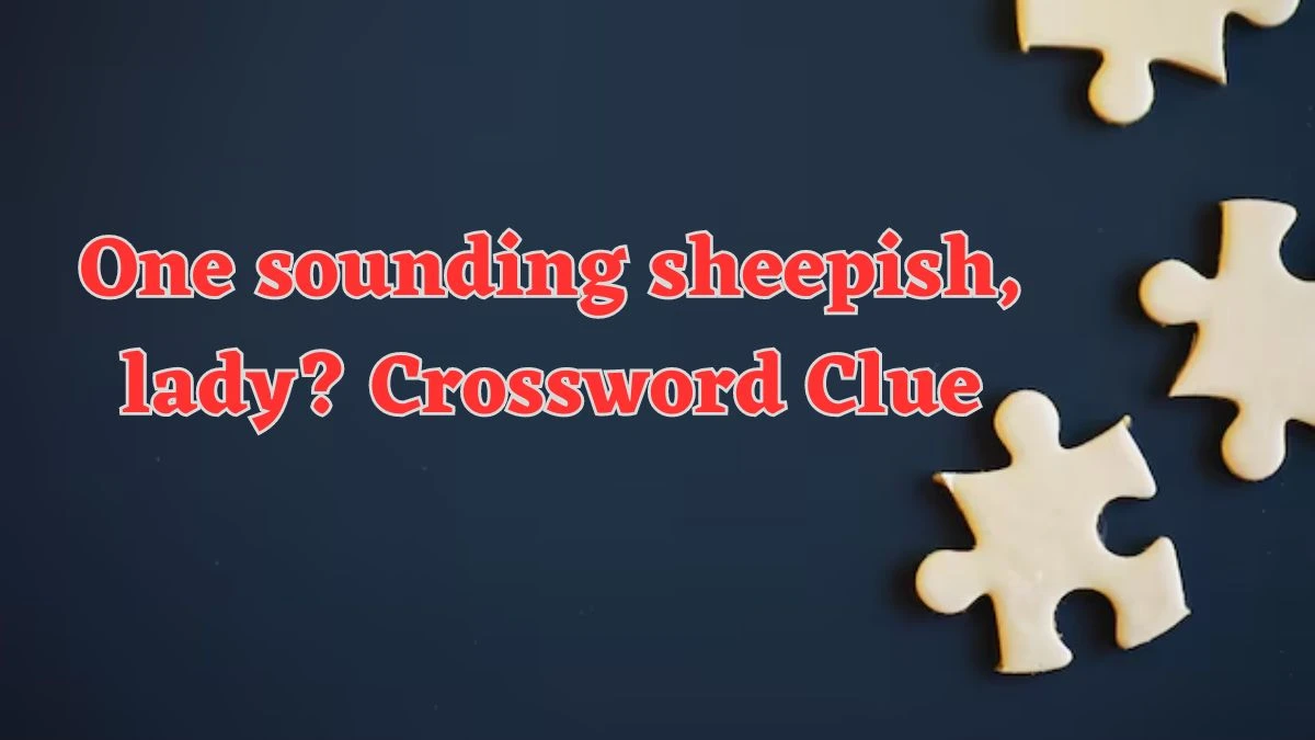 One sounding sheepish, lady? Crossword Clue Puzzle Answer from July 18, 2024