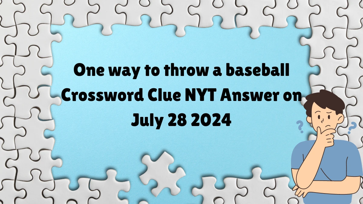 One way to throw a baseball NYT Crossword Clue Puzzle Answer from July 28, 2024