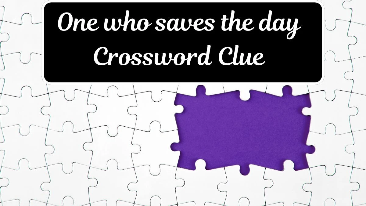 One who saves the day Daily Themed Crossword Clue Puzzle Answer from July 17, 2024