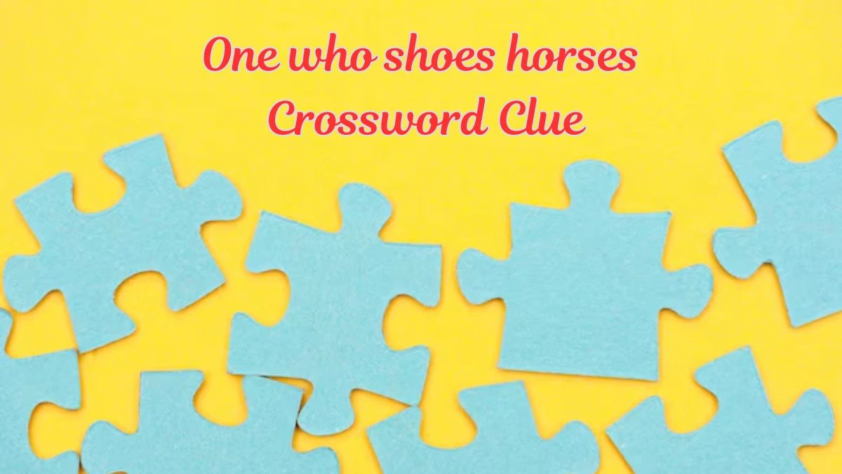 One who shoes horses Crossword Clue Puzzle Answer from July 19, 2024