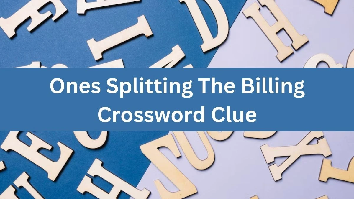 Ones Splitting The Billing NYT Crossword Clue Puzzle Answer from July 03, 2024