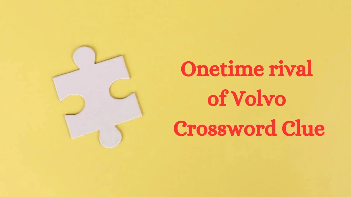 Onetime rival of Volvo NYT Crossword Clue Puzzle Answer from July 01, 2024