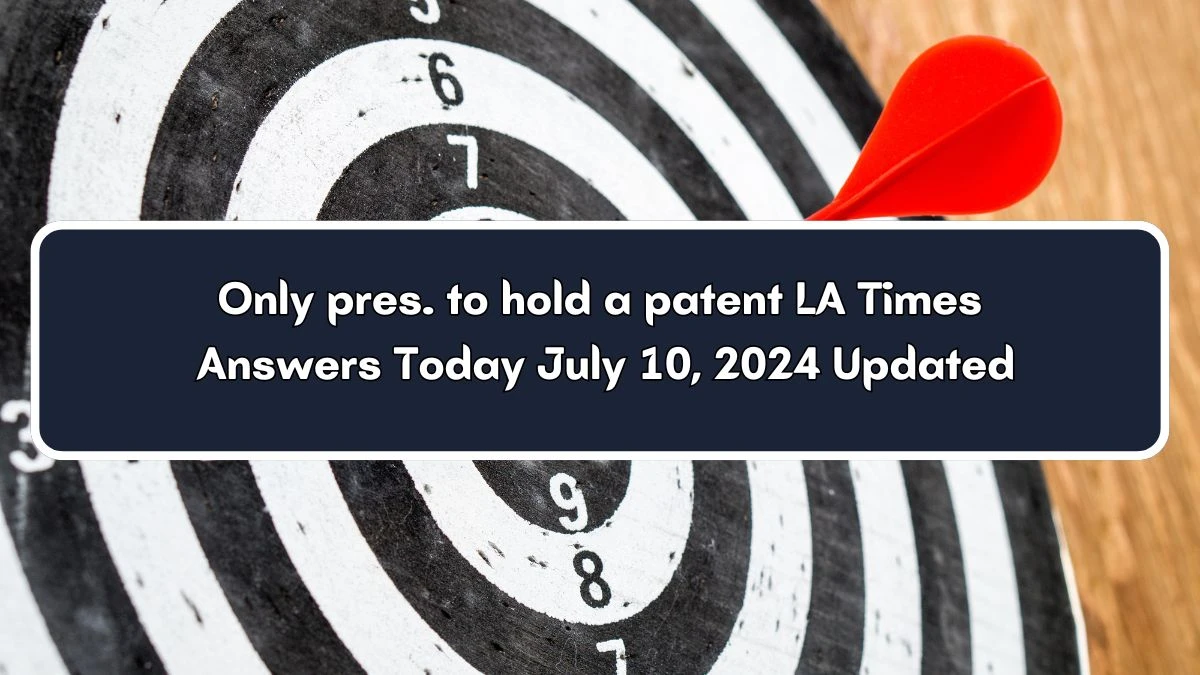 LA Times Only pres. to hold a patent Crossword Clue from July 10, 2024