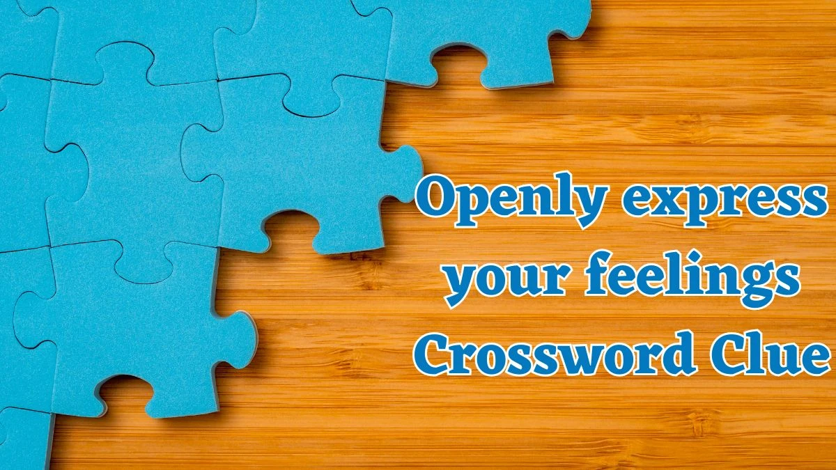 Universal Openly express your feelings Crossword Clue Puzzle Answer from July 29, 2024