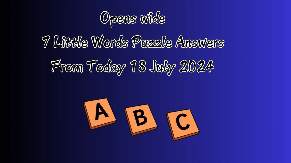 Opens wide 7 Little Words Puzzle Answer from July 18, 2024