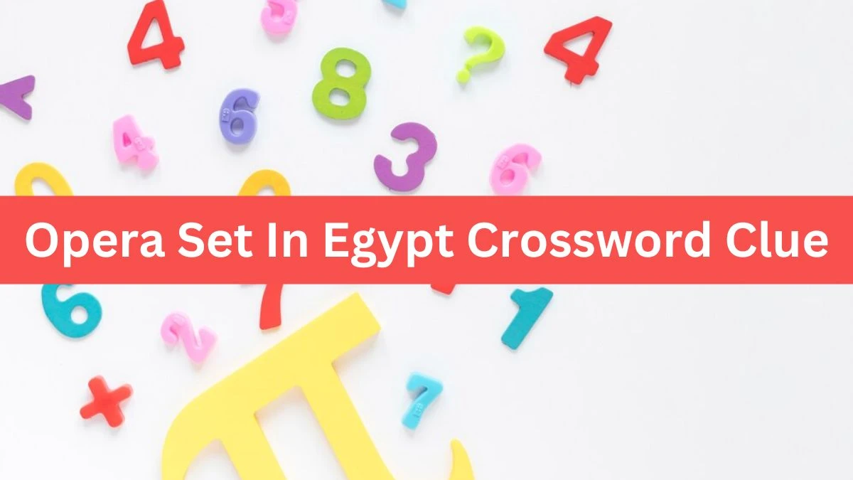 NYT Opera Set In Egypt Crossword Clue Puzzle Answer from July 22, 2024