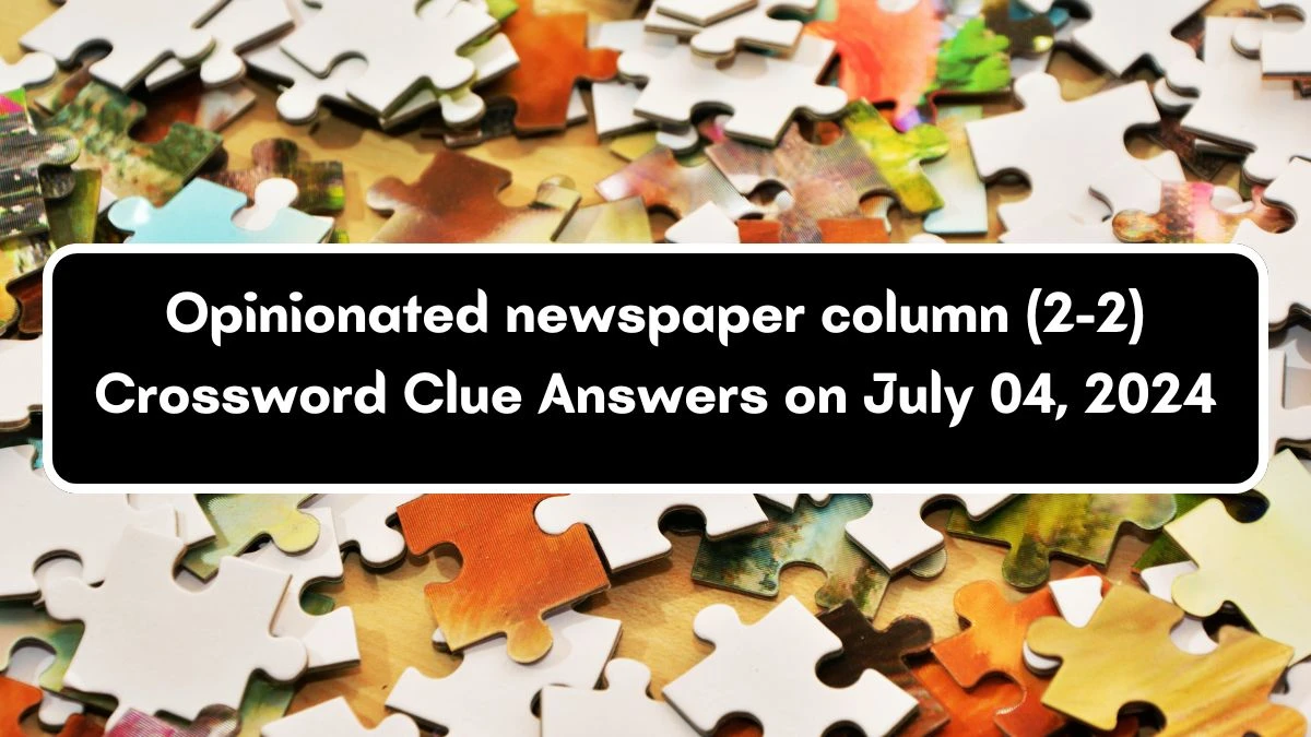 Opinionated newspaper column (2-2) Crossword Clue Puzzle Answer from July 04, 2024