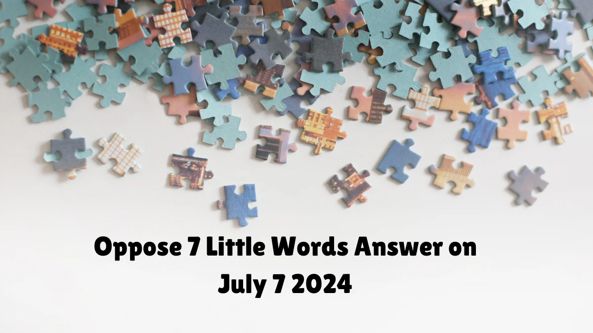 Oppose 7 Little Words Puzzle Answer from July 07, 2024