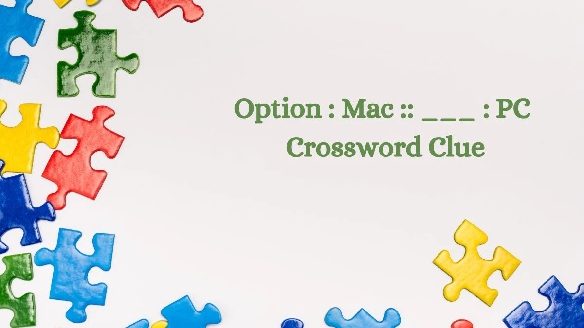 Option : Mac :: ___ : PC NYT Crossword Clue Puzzle Answer on July 30, 2024