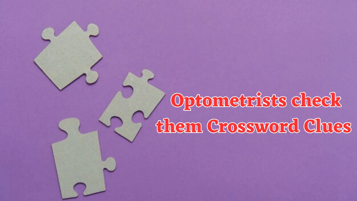 Optometrists check them (4) NYT Crossword Clue Answer on July 22, 2024