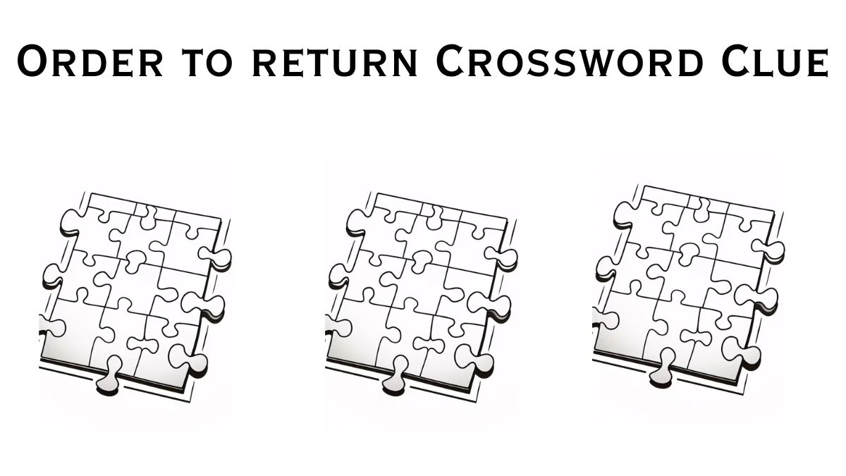 Order to return 6 Letters Crossword Clue Puzzle Answer from July 29, 2024