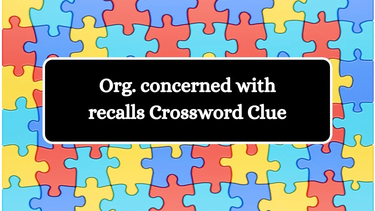 LA Times Org. concerned with recalls Crossword Puzzle Answer from July 27, 2024