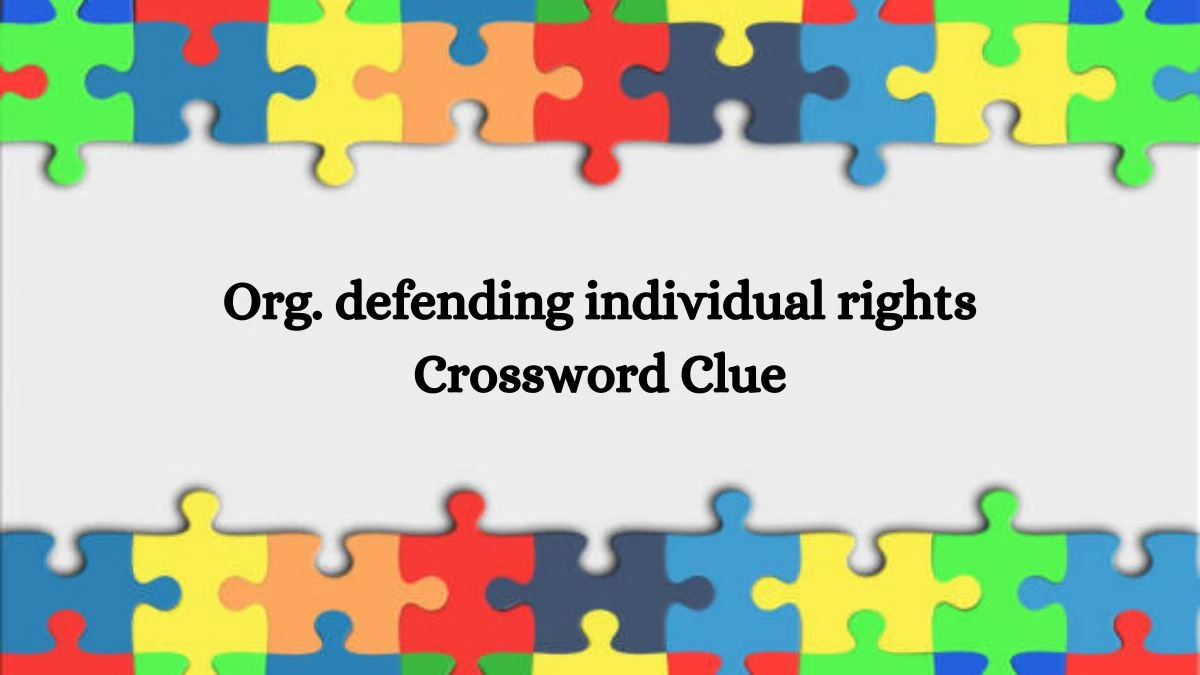 Org. defending individual rights NYT Crossword Clue Puzzle Answer from July 22, 2024