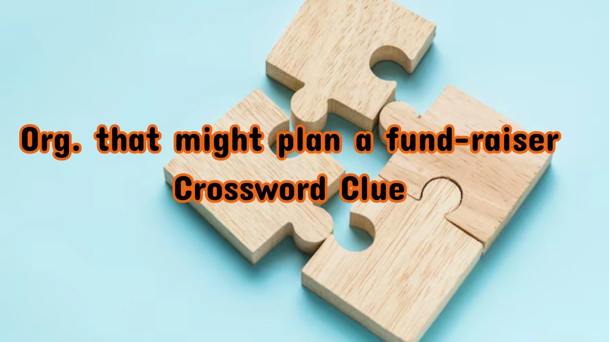 Org. that might plan a fund-raiser NYT Crossword Clue Puzzle Answer from July 12, 2024