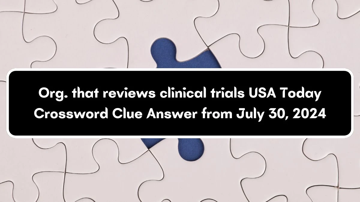 USA Today Org. that reviews clinical trials Crossword Clue Puzzle Answer from July 30, 2024