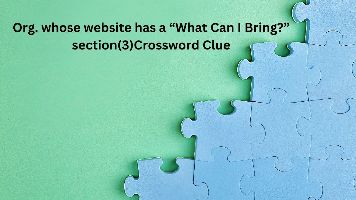 Org. whose website has a “What Can I Bring?” section(3) NYT Crossword Clue Puzzle Answer from July 21, 2024