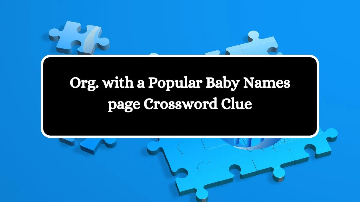 Org. with a Popular Baby Names page Crossword Clue Puzzle Answer from July 30, 2024