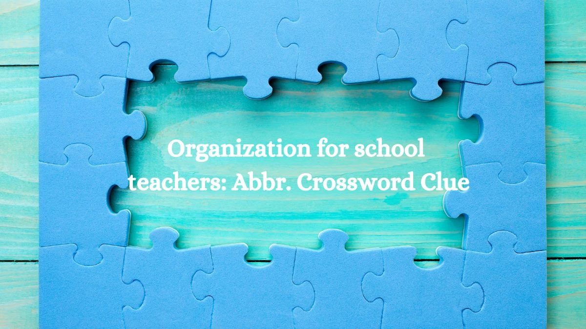 Organization for school teachers: Abbr. Daily Themed Crossword Clue Puzzle Answer from July 29, 2024