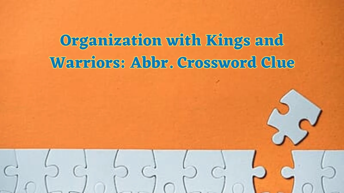 Organization with Kings and Warriors: Abbr. Daily Themed Crossword Clue Puzzle Answer from July 04, 2024