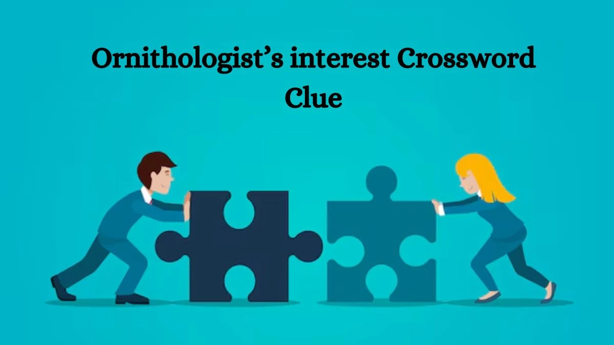 Ornithologist’s interest NYT Crossword Clue Puzzle Answer from July 30, 2024