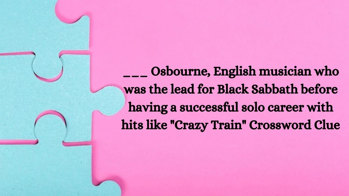 ___ Osbourne, English musician who was the lead for Black Sabbath before having a successful solo career with hits like Crazy Train Daily Themed Crossword Clue Puzzle Answer from July 08, 2024