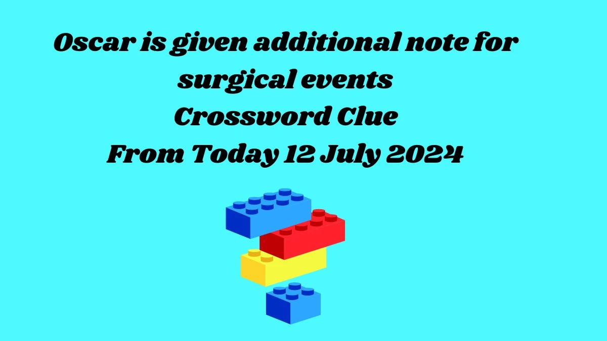 Oscar is given additional note for surgical events Crossword Clue Puzzle Answer from July 12, 2024