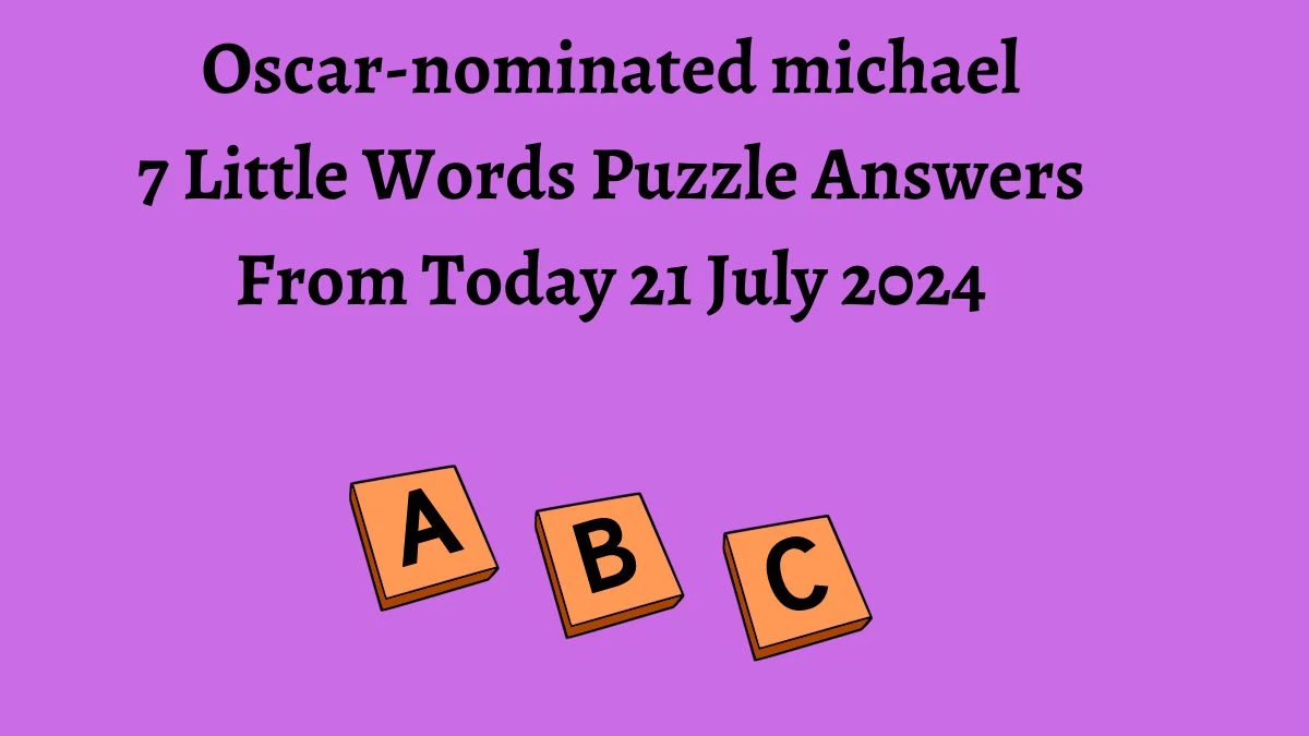 Oscar-nominated michael 7 Little Words Puzzle Answer from July 21, 2024