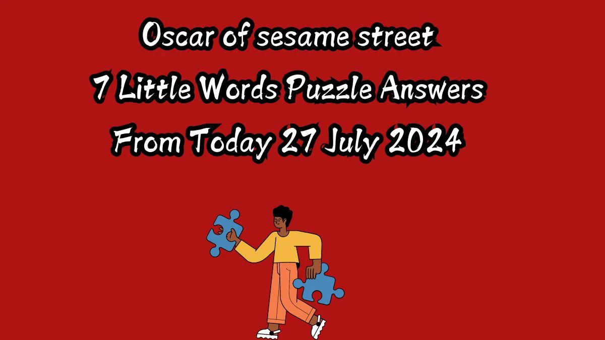 Oscar of sesame street 7 Little Words Puzzle Answer from July 27, 2024