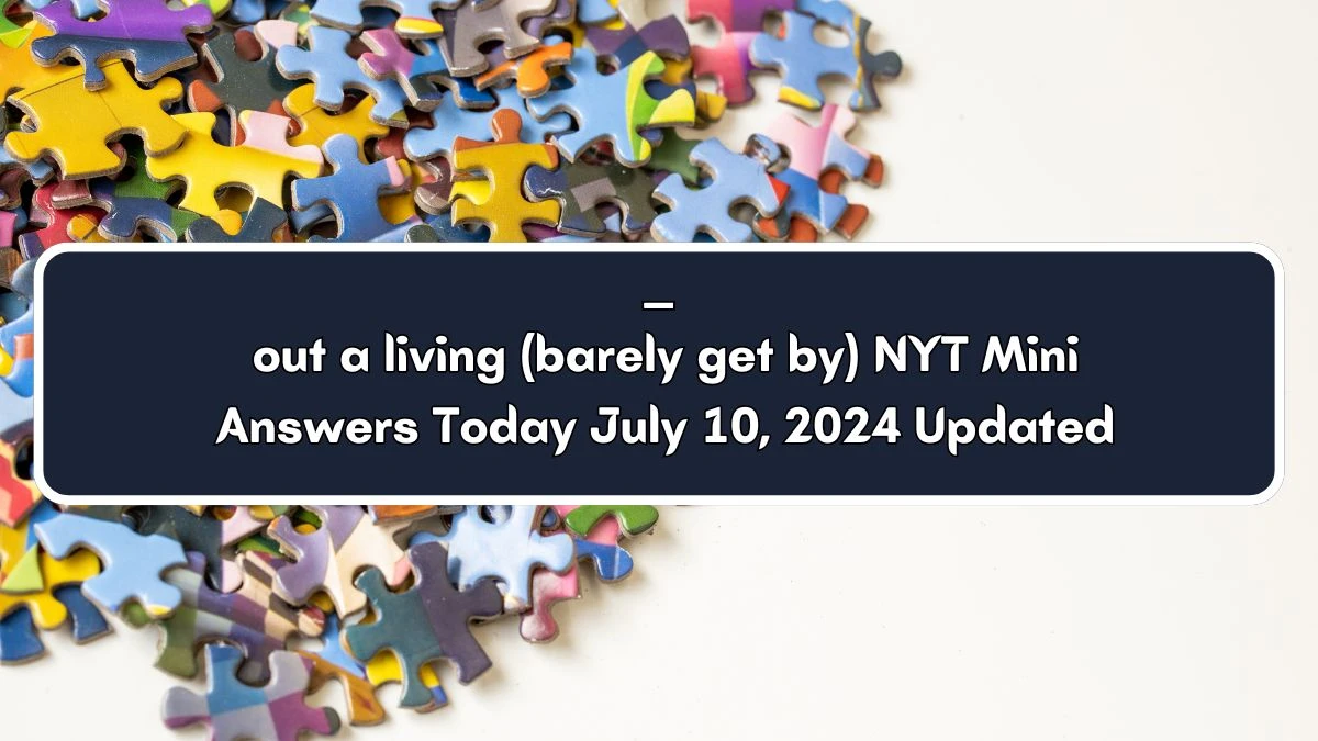 ___ out a living (barely get by) NYT Crossword Clue Puzzle Answer from July 10, 2024