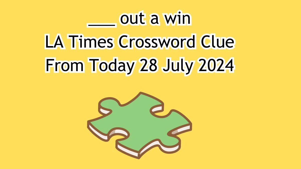 ___ out a win Crossword Clue Answers on July 28, 2024