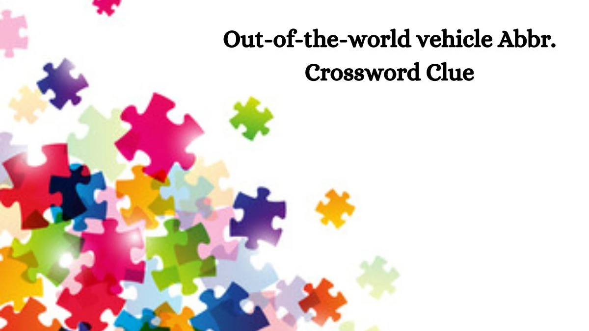 Out-of-the-world vehicle Abbr. Daily Themed Crossword Clue Answers on July 24, 2024