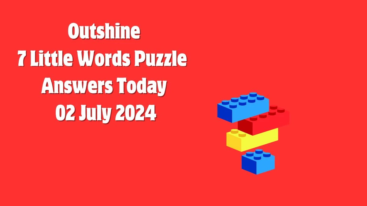 Outshine 7 Little Words Puzzle Answer from July 02, 2024