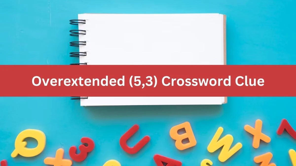 Overextended (5,3) Crossword Clue Puzzle Answer from July 12, 2024