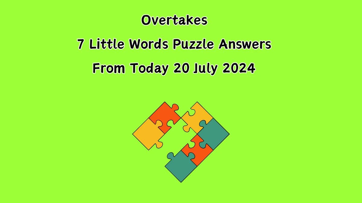 Overtakes 7 Little Words Puzzle Answer from July 20, 2024