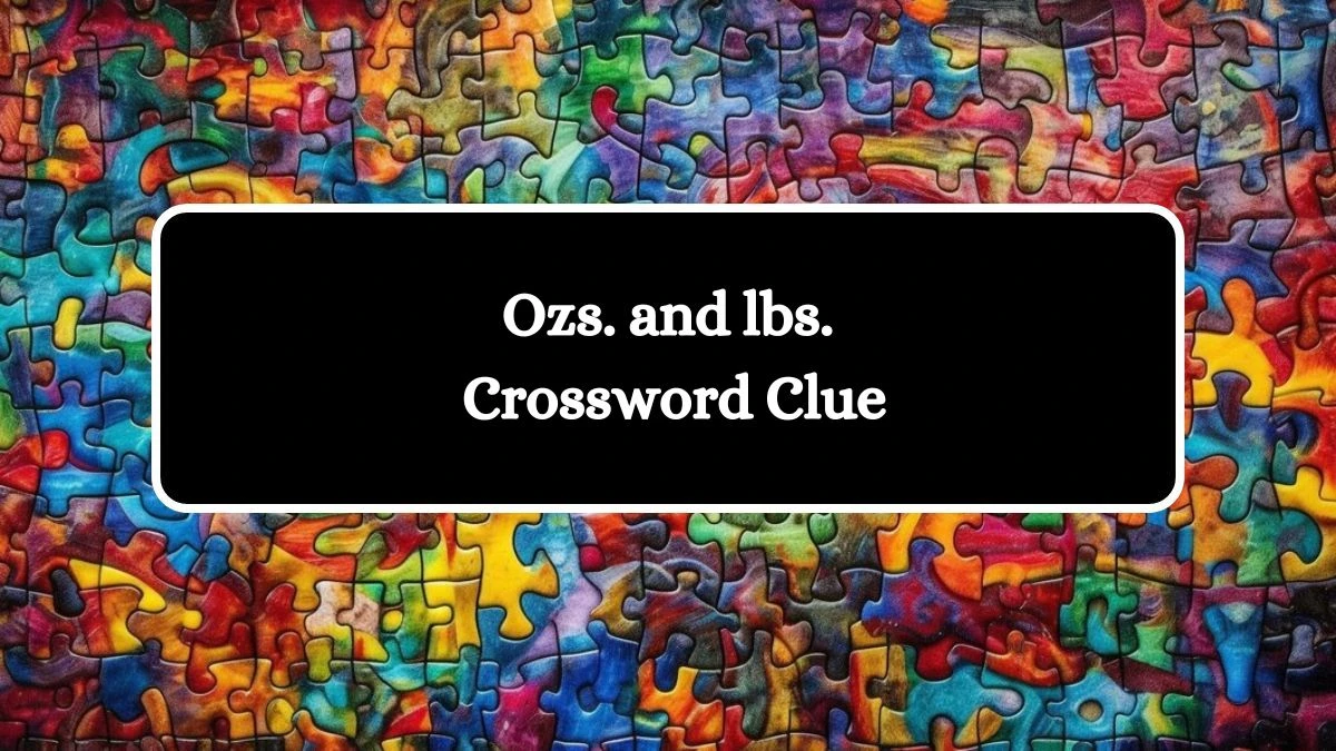 LA Times Ozs. and lbs. Crossword Clue Puzzle Answer from July 18, 2024